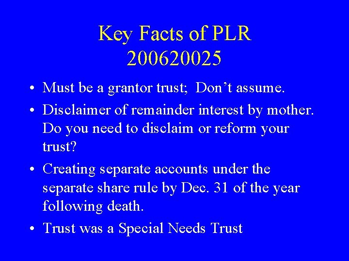 Key Facts of PLR 200620025 • Must be a grantor trust; Don’t assume. •