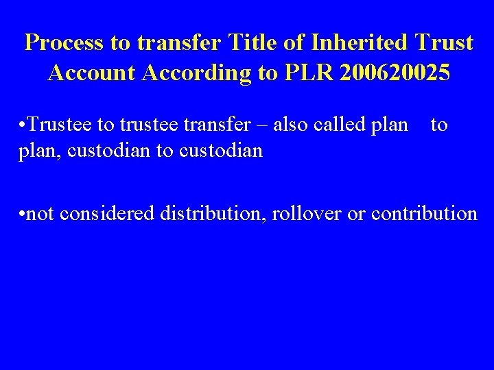 Process to transfer Title of Inherited Trust Account According to PLR 200620025 • Trustee