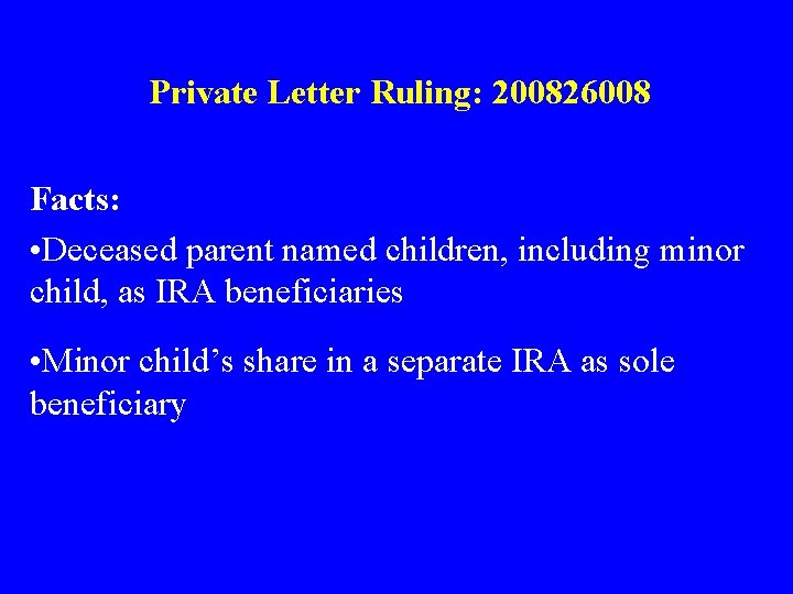 Private Letter Ruling: 200826008 Facts: • Deceased parent named children, including minor child, as