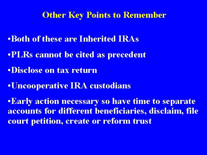 Other Key Points to Remember • Both of these are Inherited IRAs • PLRs