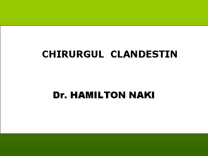 CHIRURGUL CLANDESTIN Dr. HAMILTON NAKI 