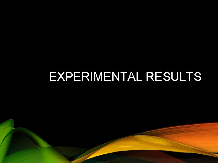 EXPERIMENTAL RESULTS 