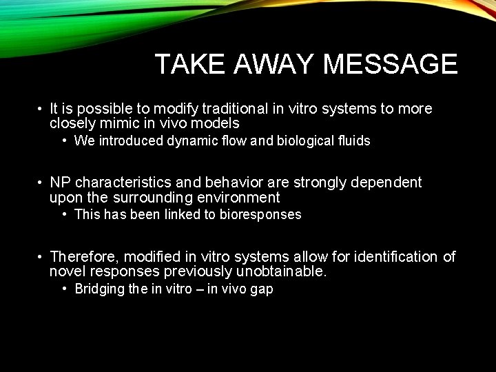 TAKE AWAY MESSAGE • It is possible to modify traditional in vitro systems to