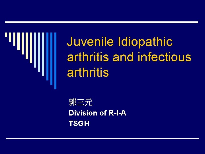 Juvenile Idiopathic arthritis and infectious arthritis 郭三元 Division of R-I-A TSGH 