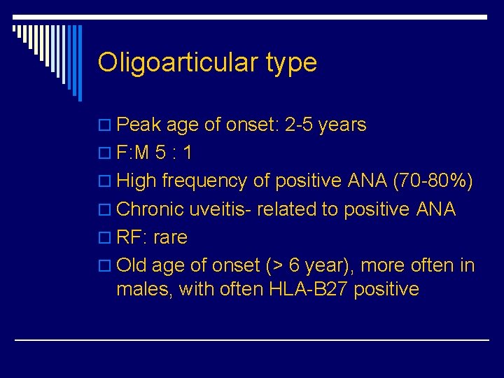 Oligoarticular type o Peak age of onset: 2 -5 years o F: M 5