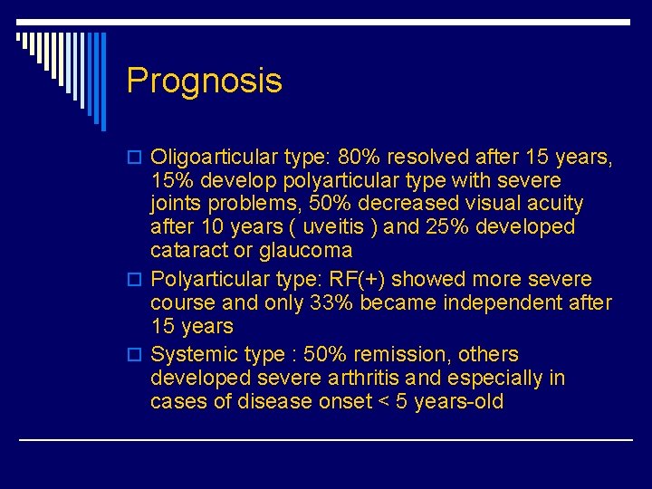 Prognosis o Oligoarticular type: 80% resolved after 15 years, 15% develop polyarticular type with