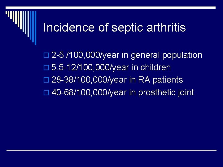 Incidence of septic arthritis o 2 -5 /100, 000/year in general population o 5.