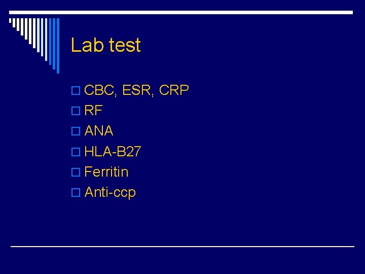 Lab test o CBC, ESR, CRP o RF o ANA o HLA-B 27 o