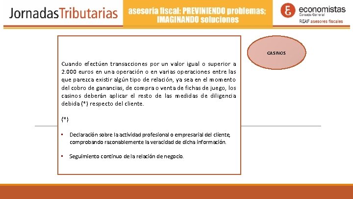 CASINOS Cuando efectúen transacciones por un valor igual o superior a 2. 000 euros CASINOS Cuando efectúen transacciones por un valor igual o superior a 2. 000 euros