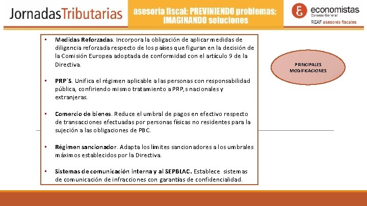 • Medidas Reforzadas. Incorpora la obligación de aplicar medidas de diligencia reforzada respecto • Medidas Reforzadas. Incorpora la obligación de aplicar medidas de diligencia reforzada respecto
