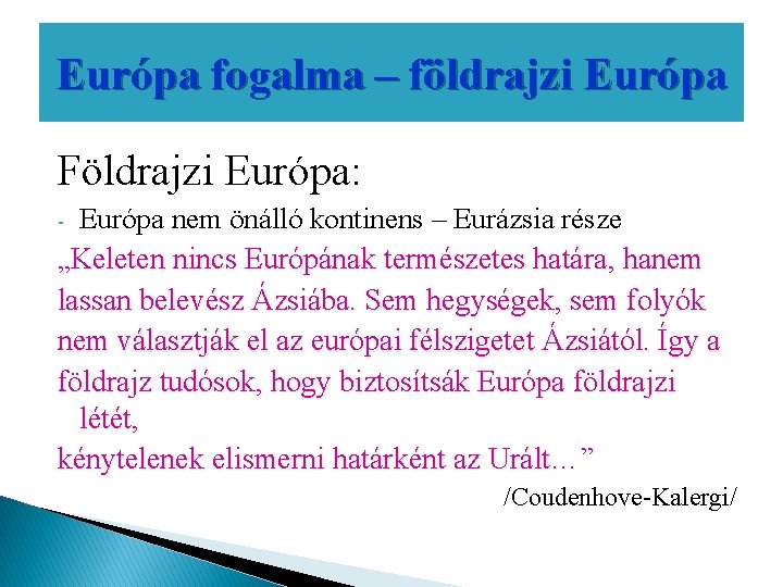 Európa fogalma – földrajzi Európa Földrajzi Európa: Európa nem önálló kontinens – Eurázsia része