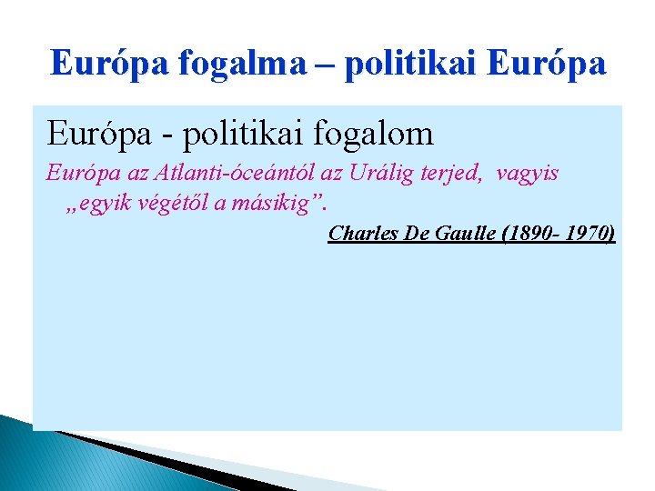 Európa fogalma – politikai Európa - politikai fogalom Európa az Atlanti-óceántól az Urálig terjed,