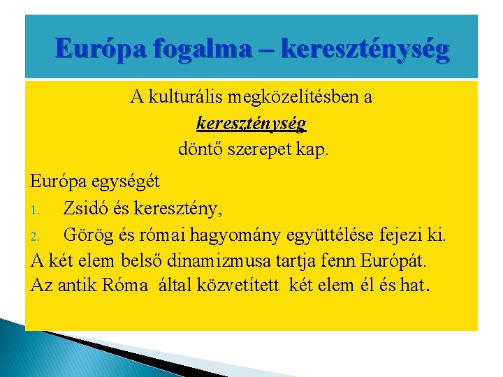 Európa fogalma – kereszténység A kulturális megközelítésben a kereszténység döntő szerepet kap. Európa egységét