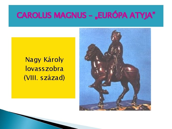 CAROLUS MAGNUS – „EURÓPA ATYJA” Nagy Károly lovasszobra (VIII. század) 