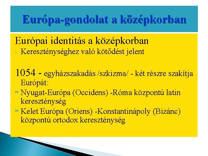 Európa-gondolat a középkorban Európai identitás a középkorban - Kereszténységhez való kötődést jelent 1054 -