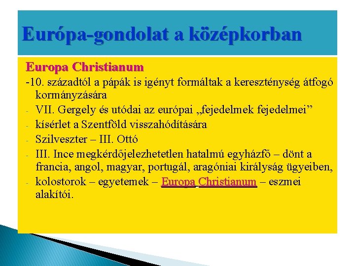 Európa-gondolat a középkorban Europa Christianum -10. századtól a pápák is igényt formáltak a kereszténység