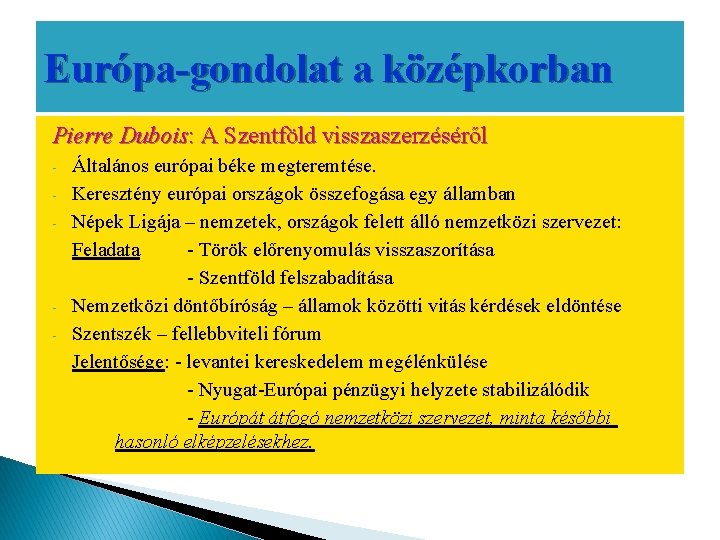 Európa-gondolat a középkorban Pierre Dubois: A Szentföld visszaszerzéséről - - Általános európai béke megteremtése.