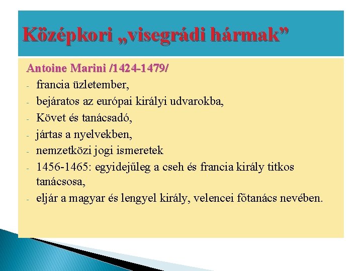 Középkori „visegrádi hármak” Antoine Marini /1424 -1479/ - francia üzletember, - bejáratos az európai