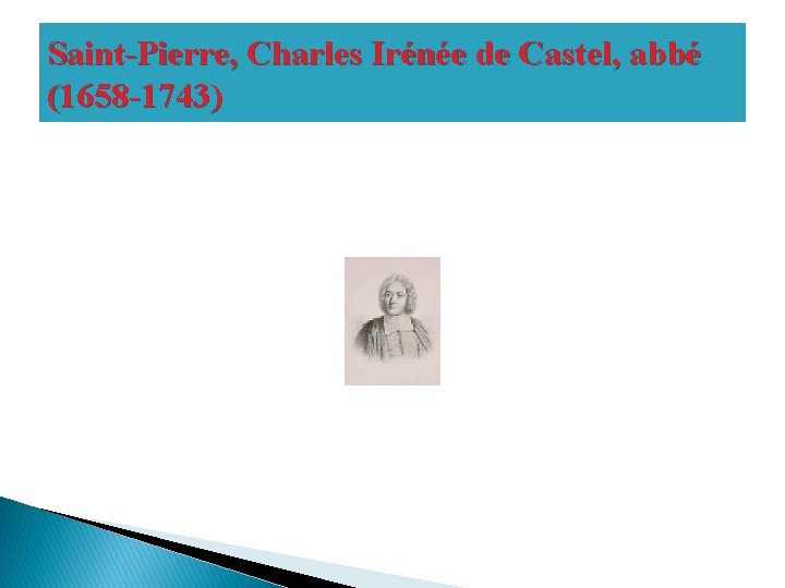 Saint-Pierre, Charles Irénée de Castel, abbé (1658 -1743) 