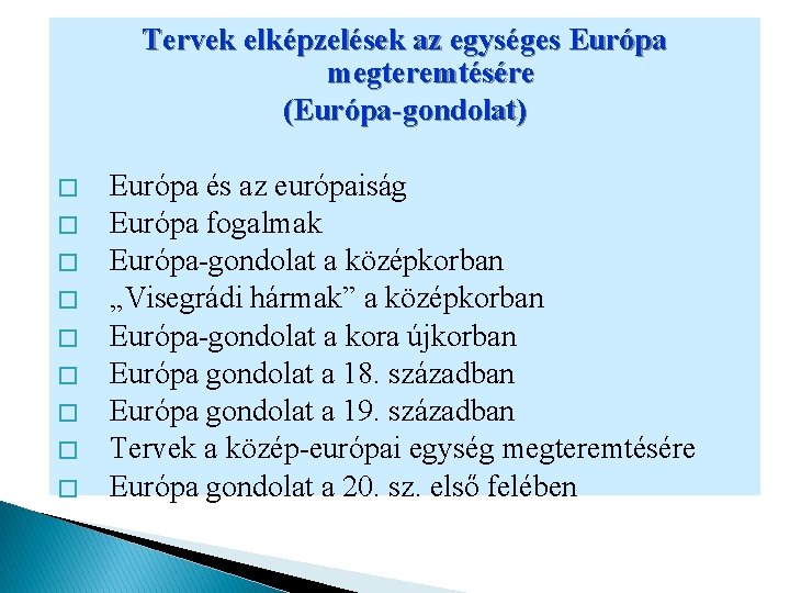 Tervek elképzelések az egységes Európa megteremtésére (Európa-gondolat) � � � � � Európa és