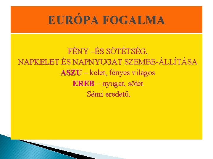EURÓPA FOGALMA FÉNY –ÉS SÖTÉTSÉG, SÖTÉTSÉG NAPKELET ÉS NAPNYUGAT SZEMBE-ÁLLÍTÁSA ASZU – kelet, fényes