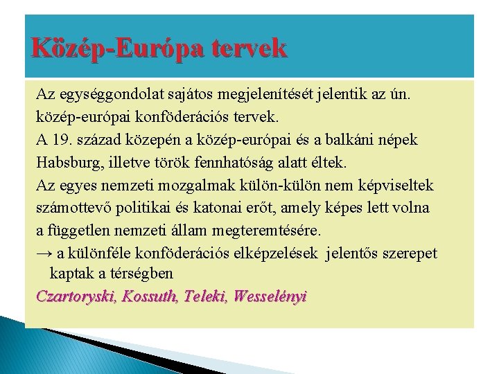 Közép-Európa tervek Az egységgondolat sajátos megjelenítését jelentik az ún. közép-európai konföderációs tervek. A 19.