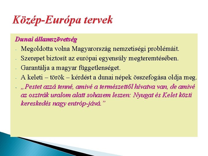 Közép-Európa tervek Dunai államszövetség - Megoldotta volna Magyarország nemzetiségi problémáit. - Szerepet biztosít az