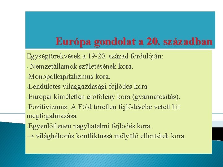 Európa gondolat a 20. században Egységtörekvések a 19 -20. század fordulóján: - Nemzetállamok születésének