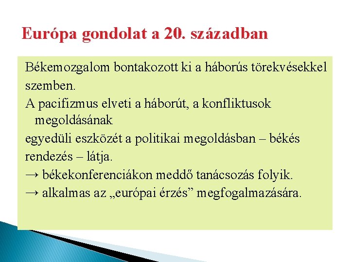 Európa gondolat a 20. században Békemozgalom bontakozott ki a háborús törekvésekkel szemben. A pacifizmus