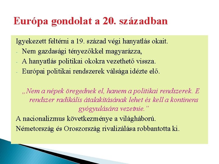 Európa gondolat a 20. században Igyekezett feltérni a 19. század végi hanyatlás okait. -