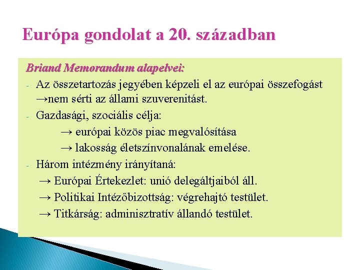 Európa gondolat a 20. században Briand Memorandum alapelvei: - Az összetartozás jegyében képzeli el