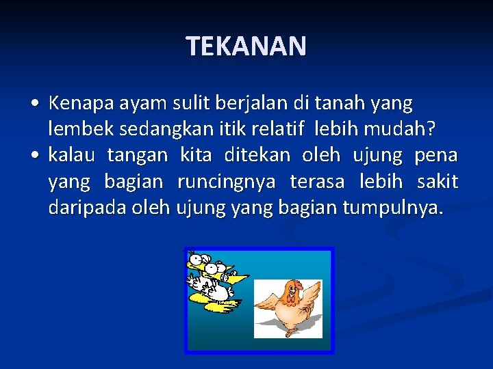 TEKANAN • Kenapa ayam sulit berjalan di tanah yang lembek sedangkan itik relatif lebih