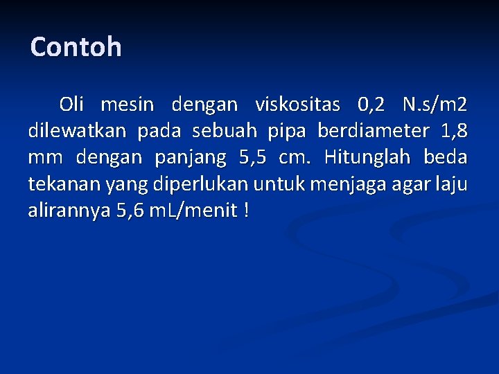 Contoh Oli mesin dengan viskositas 0, 2 N. s/m 2 dilewatkan pada sebuah pipa