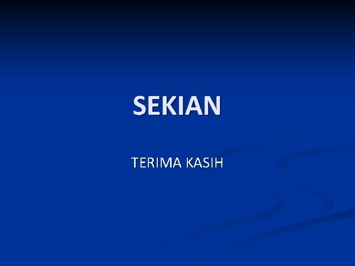 SEKIAN TERIMA KASIH 