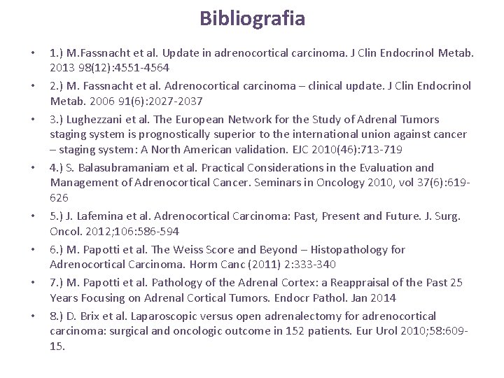 Bibliografia • • 1. ) M. Fassnacht et al. Update in adrenocortical carcinoma. J