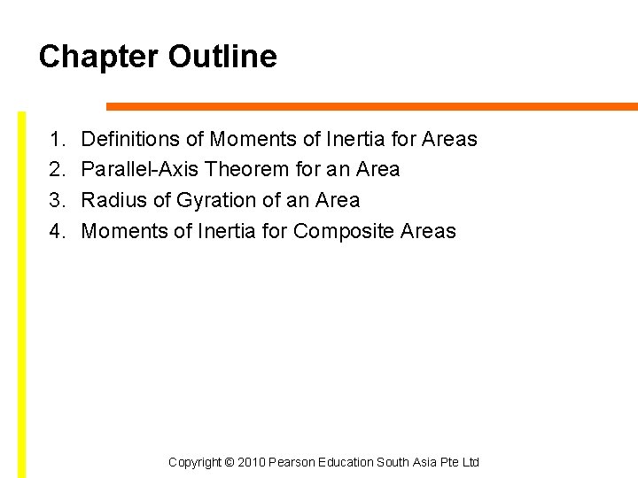 Chapter Outline 1. 2. 3. 4. Definitions of Moments of Inertia for Areas Parallel-Axis Chapter Outline 1. 2. 3. 4. Definitions of Moments of Inertia for Areas Parallel-Axis