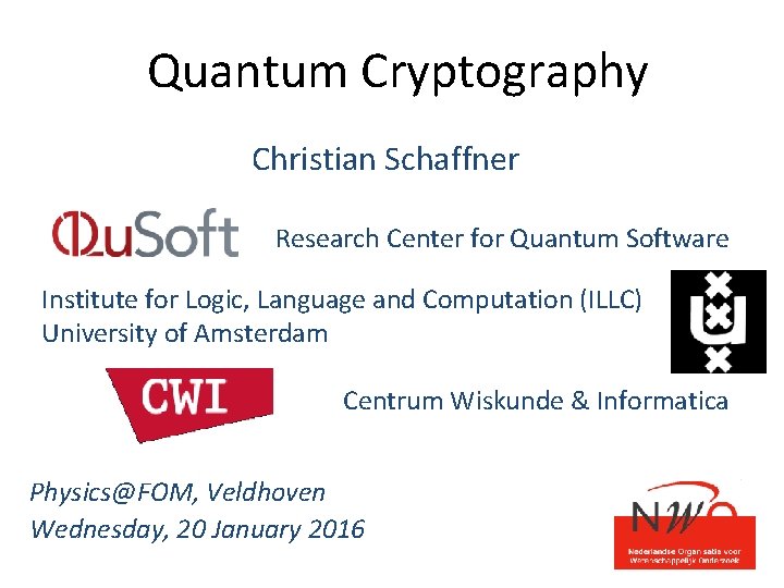 Quantum Cryptography Christian Schaffner Research Center for Quantum Software Institute for Logic, Language and