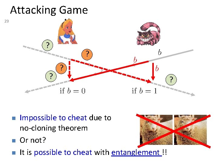 Attacking Game 23 ? ? n n n ? ? Impossible to cheat due