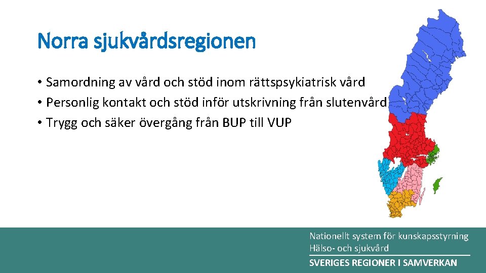 Norra sjukvårdsregionen • Samordning av vård och stöd inom rättspsykiatrisk vård • Personlig kontakt Norra sjukvårdsregionen • Samordning av vård och stöd inom rättspsykiatrisk vård • Personlig kontakt