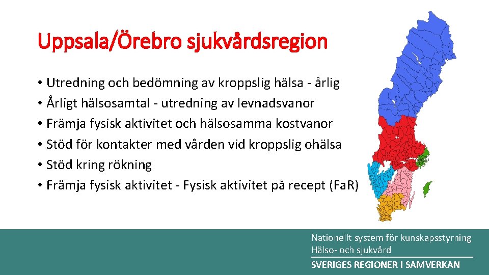 Uppsala/Örebro sjukvårdsregion • Utredning och bedömning av kroppslig hälsa - årlig • Årligt hälsosamtal Uppsala/Örebro sjukvårdsregion • Utredning och bedömning av kroppslig hälsa - årlig • Årligt hälsosamtal
