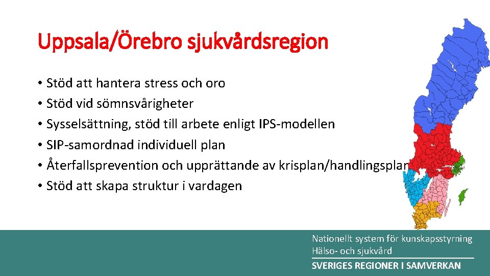 Uppsala/Örebro sjukvårdsregion • Stöd att hantera stress och oro • Stöd vid sömnsvårigheter •