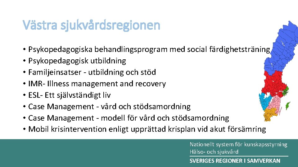 Västra sjukvårdsregionen • Psykopedagogiska behandlingsprogram med social färdighetsträning • Psykopedagogisk utbildning • Familjeinsatser -