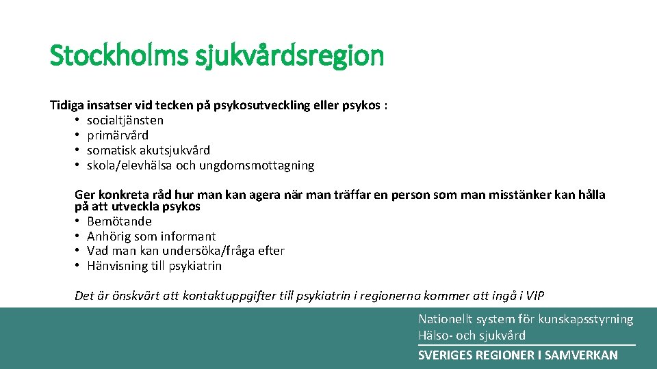 Stockholms sjukvårdsregion Tidiga insatser vid tecken på psykosutveckling eller psykos : • socialtjänsten •