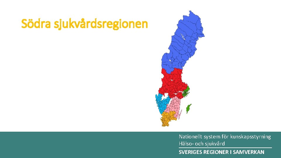 Södra sjukvårdsregionen Nationellt system för kunskapsstyrning Landsting och regioners Hälso- och sjukvård ________________ system