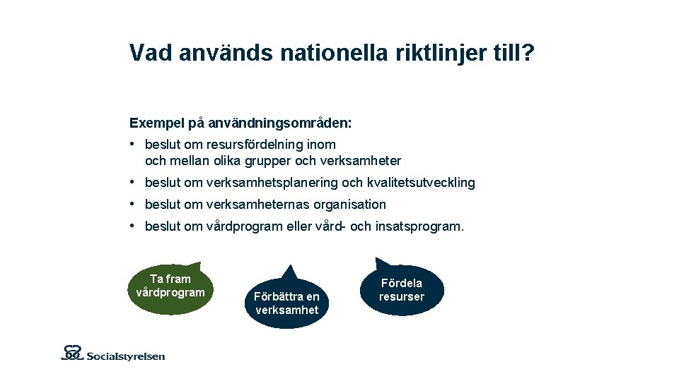 Vad används nationella riktlinjer till? Exempel på användningsområden: • beslut om resursfördelning inom och