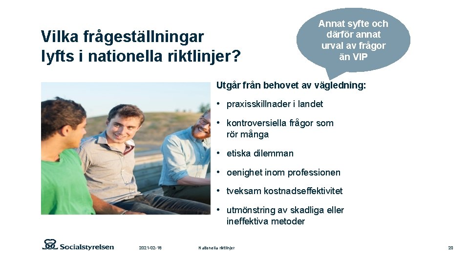 Vilka frågeställningar lyfts i nationella riktlinjer? Annat syfte och därför annat urval av frågor