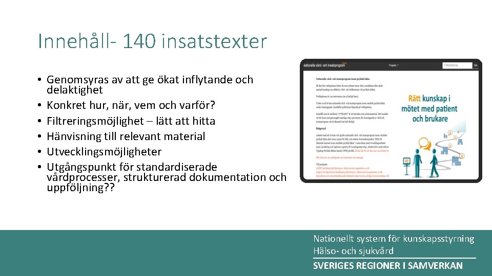 Innehåll- 140 insatstexter • Genomsyras av att ge ökat inflytande och delaktighet • Konkret