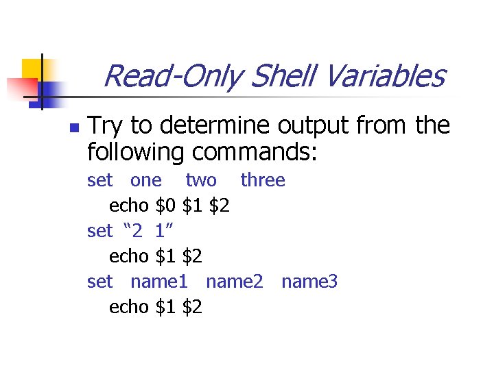 Read-Only Shell Variables n Try to determine output from the following commands: set one