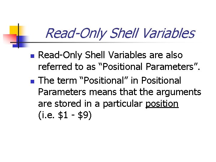 Read-Only Shell Variables n n Read-Only Shell Variables are also referred to as “Positional