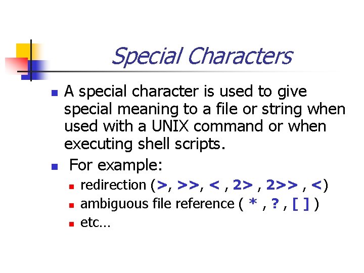 Special Characters n n A special character is used to give special meaning to